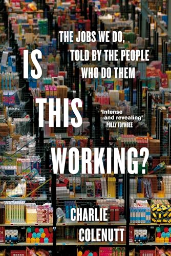 Is This Working? : The Jobs We Do, Told by the People Who Do Them