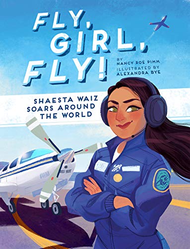 Fly, Girl, Fly! : Shaesta Waiz Soars Around the World