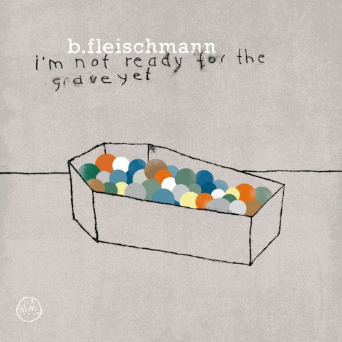 Fleischmann B. - I'm Not Ready For The Grave Yet [CD]
