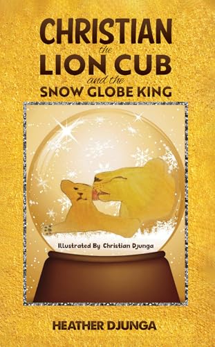 Christian the Lion Cub and the Snow Globe King
