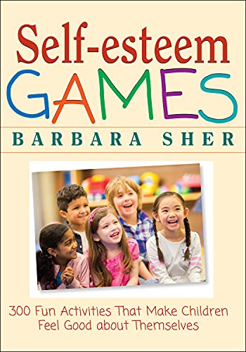 Self-esteem Games: 300 Fun Activities That Make Children Feel Good About Themselves