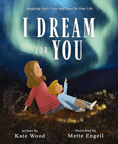 I Dream for You : Imagining God’s Love and Plans for Your Life
