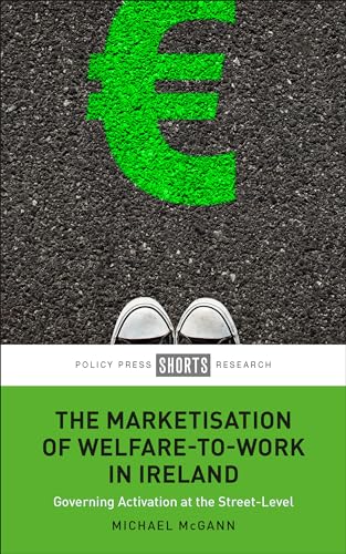 The Marketisation of Welfare-To-Work in Ireland: Governing Activation at the Street-Level