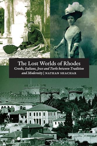 Lost World of Rhodes: Greeks, Italians, Jews &amp; Turks Between Tradition &amp; Modernity