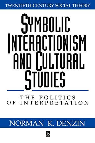 Symbolic Interactionism and Cultural Studies: The Politics of Interpretation