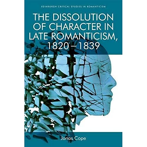The Dissolution of Character in Late Romanticism, 1820 - 1839