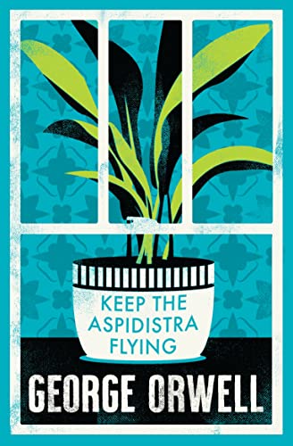 Keep the Aspidistra Flying (Alma Classics Evergreens): George Orwell