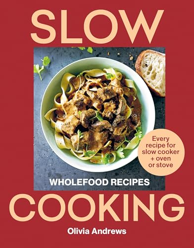 Slow Cooking : Wholefood recipes | Every recipe for slow cooker and oven or stove