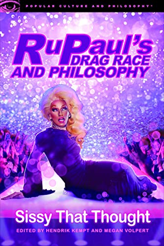 RuPaul's Drag Race and Philosophy: Sissy That Thought: 129 (Popular Culture and Philosophy (129))