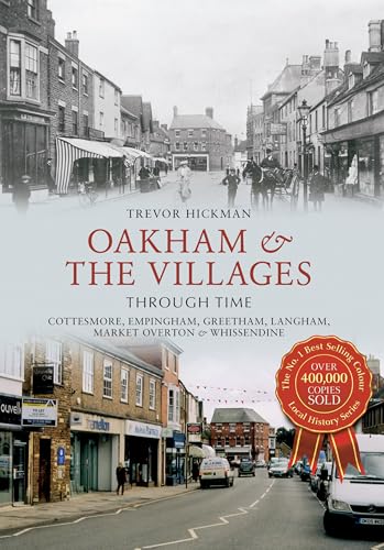 Oakham & the Villages Through Time : Cottesmore, Empingham, Greetham, Langham, Market Overton and Whissendine