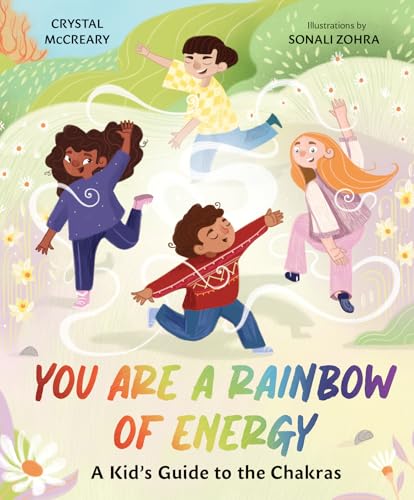 You Are a Rainbow of Energy : A Kids’ Guide to the Chakras