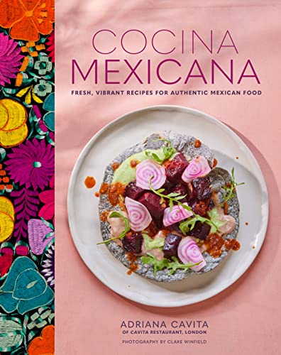 Cocina Mexicana: Fresh, vibrant recipes for authentic Mexican food