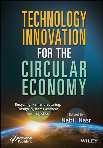Technology Innovation for the Circular Economy : Recycling, Remanufacturing, Design, System Analysis and Logistics