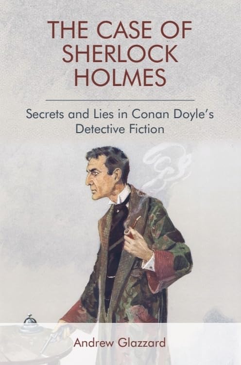 The Case of Sherlock Holmes : Secrets and Lies in Conan Doyle's Detective Fiction