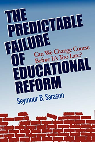 The Predictable Failure of Educational Reform: Can We Change Course before its Too Late?