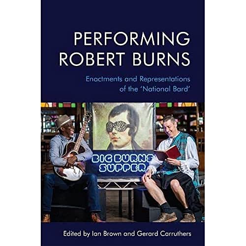 Performing Robert Burns : Enactments and Representations of the ‘National Bard’