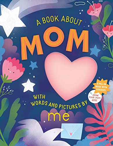 A Book about Mom with Words and Pictures by Me : A Fill-in Book with Stickers!