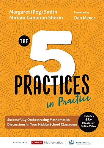 The Five Practices in Practice: Successfully Orchestrating Mathematics Discussions in Your Middle School Classroom (Corwin Mathematics Series)