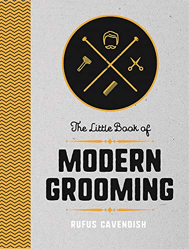 The Little Book of Modern Grooming: How to Look Sharp and Feel Good: (Little Books)