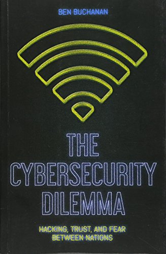 The Cybersecurity Dilemma: Network Intrusions, Trust and Fear in the International System