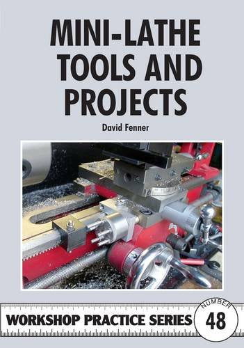Mini-lathe Tools and Projects: 48 (Workshop Practice Series)