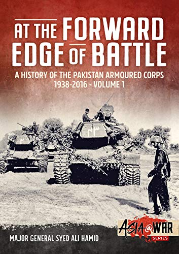 At the Forward Edge of Battle: A History of the Pakistan Armoured Corps 1938-2016 (Asia@War)