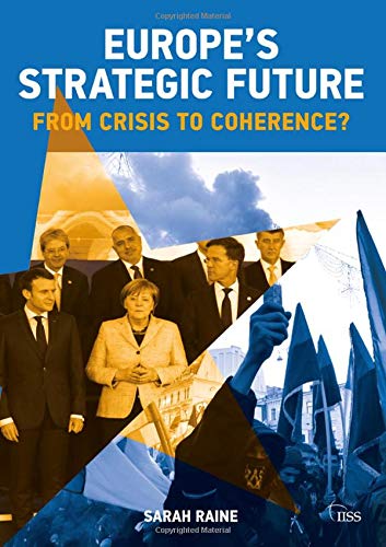 Europe's Strategic Future: From Crisis to Coherence? (Adelphi series)