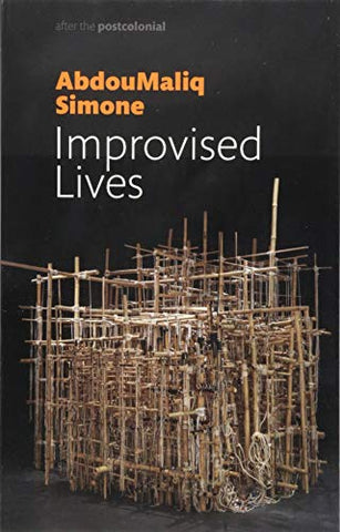 Improvised Lives: Rhythms of Endurance in an Urban South (After the Postcolonial)