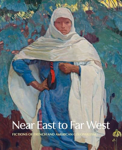 Near East to Far West: Fictions of French and American Colonialism