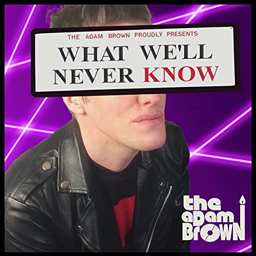The Adam Brown - What Well Never Know [CD]