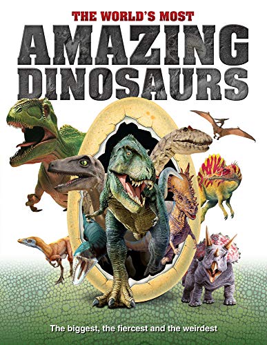 The World's Most Amazing Dinosaurs: The biggest, fiercest and weirdest (World Most Amazing): The Biggest, Fiercest and the Weirdest
