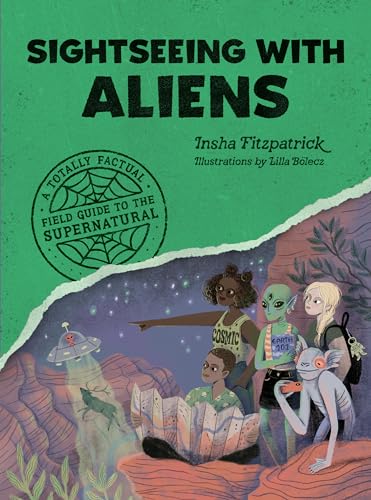 Sightseeing with Aliens : A Totally Factual Field Guide to the Supernatural