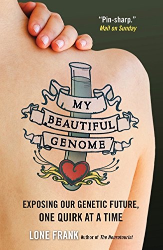 My Beautiful Genome: Exposing Our Genetic Future, One Quirk At A Time
