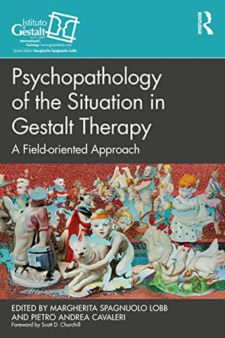 Psychopathology of the Situation in Gestalt Therapy: A Field-oriented Approach (The Gestalt Therapy Book Series)