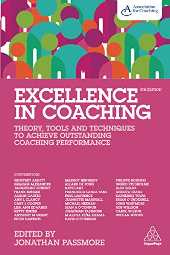 Excellence in Coaching: Theory, Tools and Techniques to Achieve Outstanding Coaching Performance