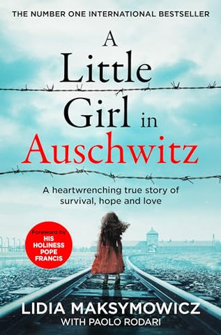 A A Little Girl in Auschwitz: A heart-wrenching true story of survival, hope and love