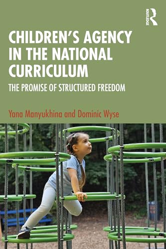 Children's Agency in the National Curriculum : The Promise of Structured Freedom