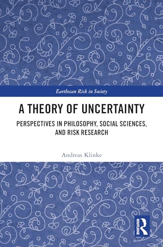 A Theory of Uncertainty : Perspectives in Philosophy, Social Sciences, and Risk Research