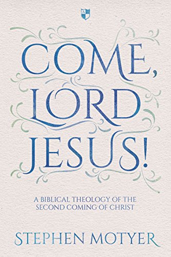 Come, Lord Jesus! : A Biblical Theology Of The Second Coming Of Christ