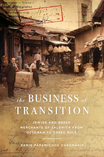 The Business of Transition : Jewish and Greek Merchants of Salonica from Ottoman to Greek Rule
