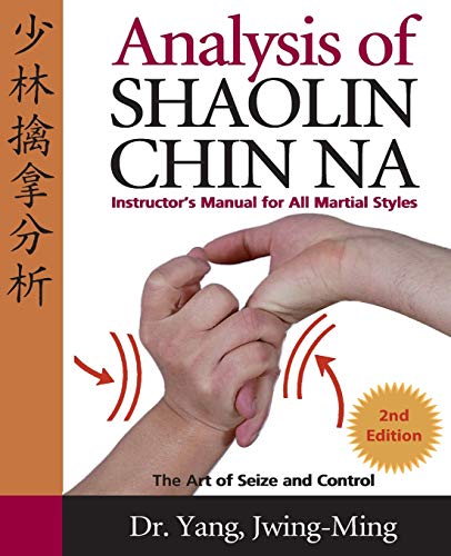 Analysis of Shaolin Chin Na: Instructors Manual for All Martial Styles: Instructors Manual for All Martial Styles Second Edition