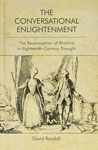 The Conversational Enlightenment : The Reconception of Rhetoric in Eighteenth-Century Thought