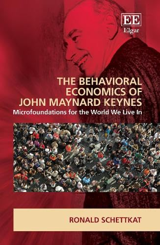 The Behavioral Economics of John Maynard Keynes : Microfoundations for the World We Live In