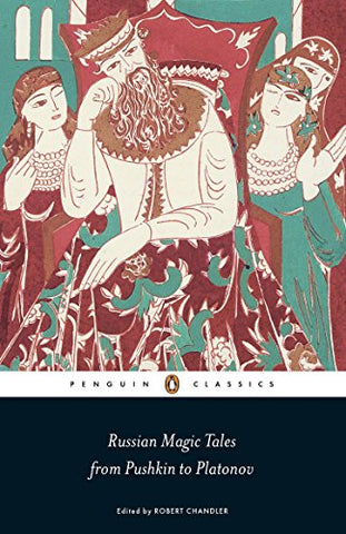 Russian Magic Tales from Pushkin to Platonov (Penguin Classics)