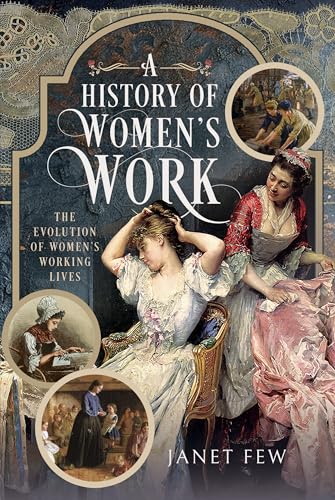 A History of Women's Work : The Evolution of Women's Working Lives