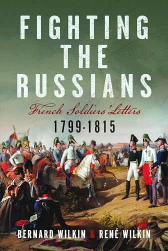 Fighting the Russians : French Soldiers’ Letters, 1799-1815