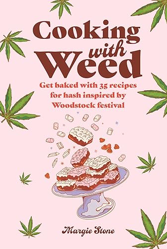 Cooking with Weed : Get Baked with 35 Recipes for Hash Inspired by Woodstock Festival