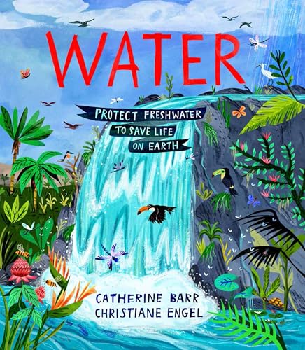 Water : Protect Freshwater to Save Life on Earth