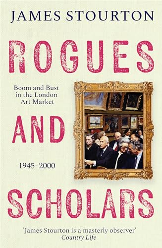 Rogues and Scholars : Boom and Bust in the London Art Market, 1945–2000