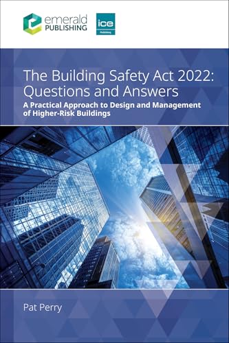 The Building Safety Act 2022 Questions and Answers : A practical approach to design and management of higher-risk buildings